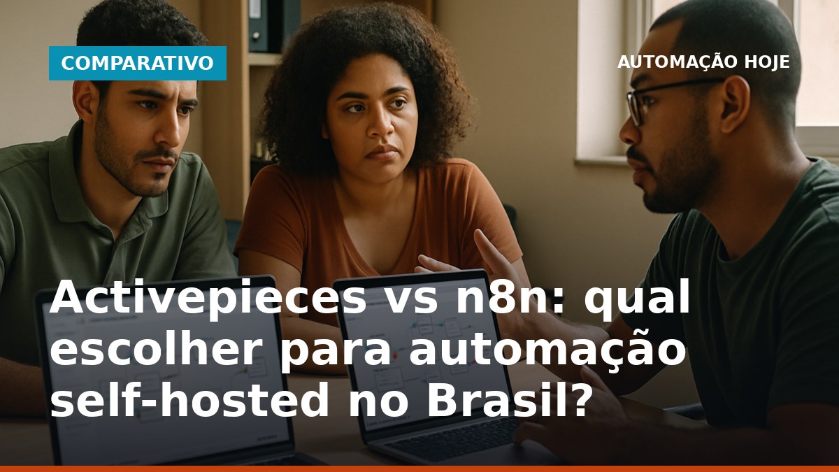 Activepieces vs n8n em automação self-hosted no Brasil, comparativo para escolher a melhor ferramenta