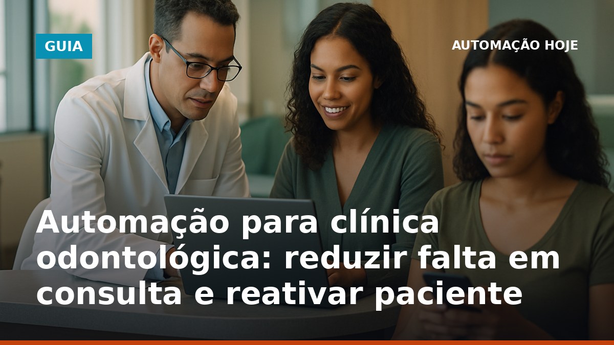 Automação para clínica odontológica reduzindo no-show e reativando pacientes pelo WhatsApp