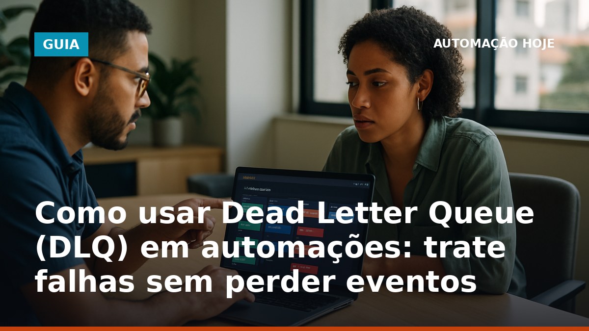 Como implementar DLQ (Dead Letter Queue) para falhas em automações e reprocessar eventos com segurança