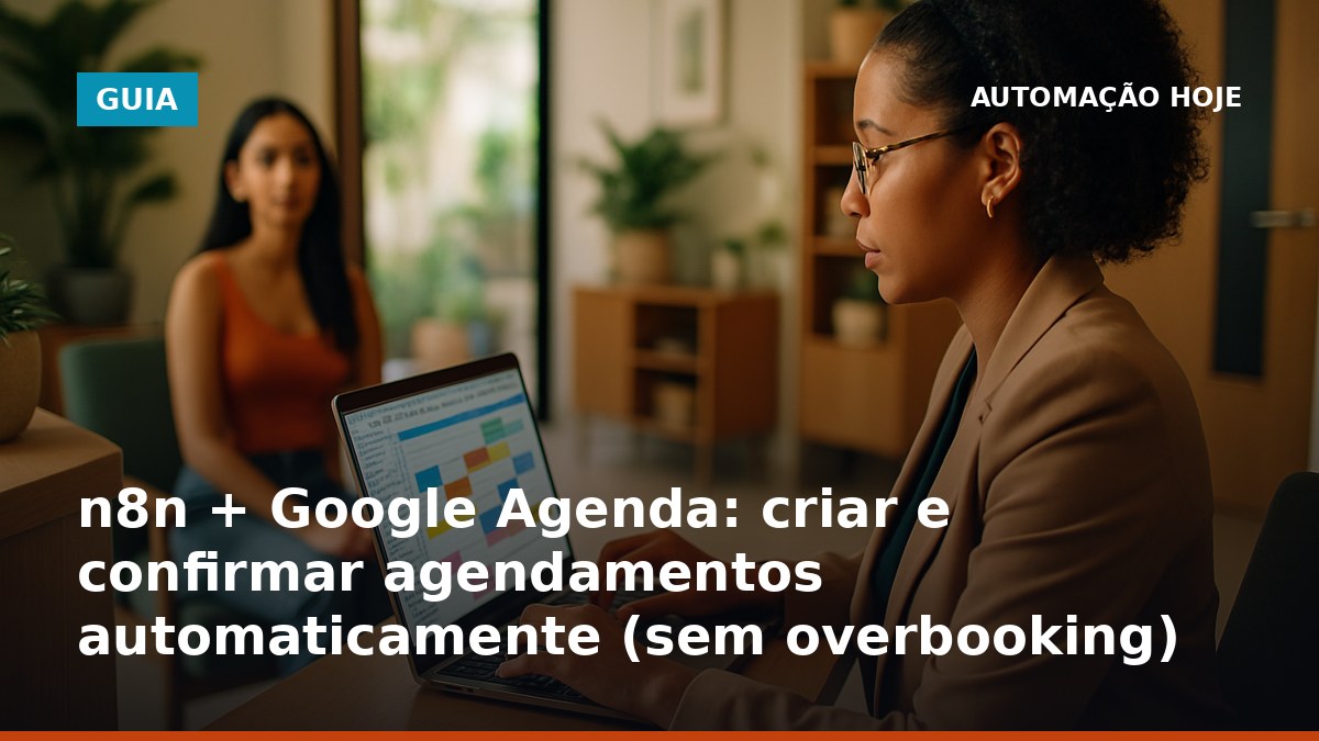 n8n com Google Agenda para criar e confirmar agendamentos automaticamente sem conflito de horário